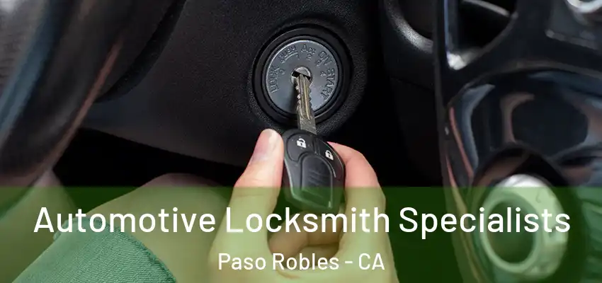 Automotive Locksmith Specialists Paso Robles - CA