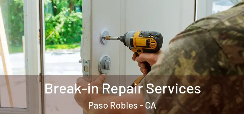 Break-in Repair Services Paso Robles - CA