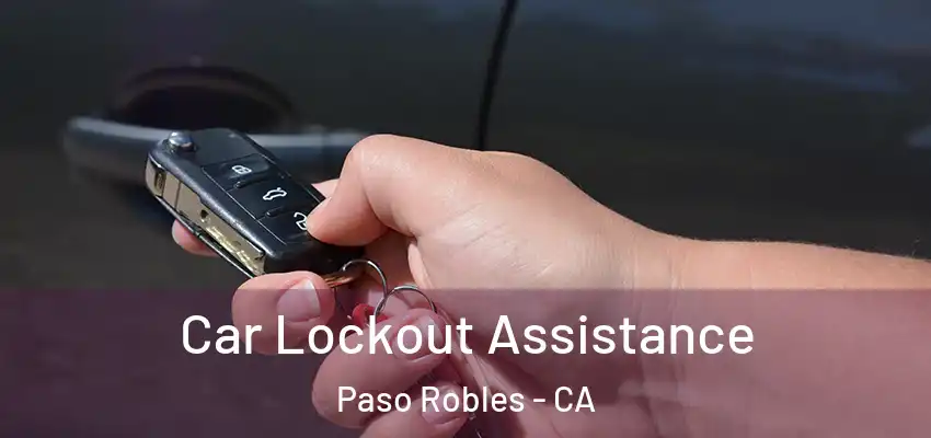  Car Lockout Assistance Paso Robles - CA