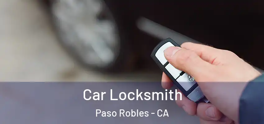 Car Locksmith Paso Robles - CA