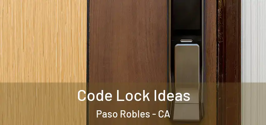  Code Lock Ideas Paso Robles - CA