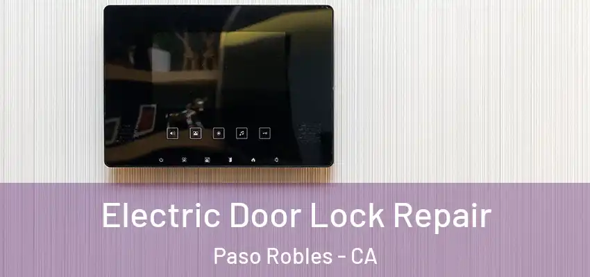  Electric Door Lock Repair Paso Robles - CA