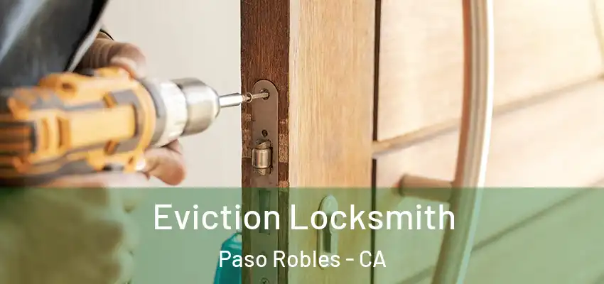  Eviction Locksmith Paso Robles - CA