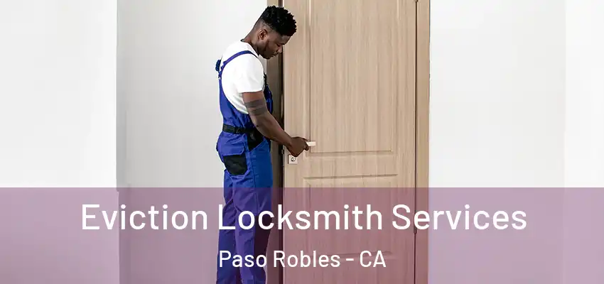  Eviction Locksmith Services Paso Robles - CA