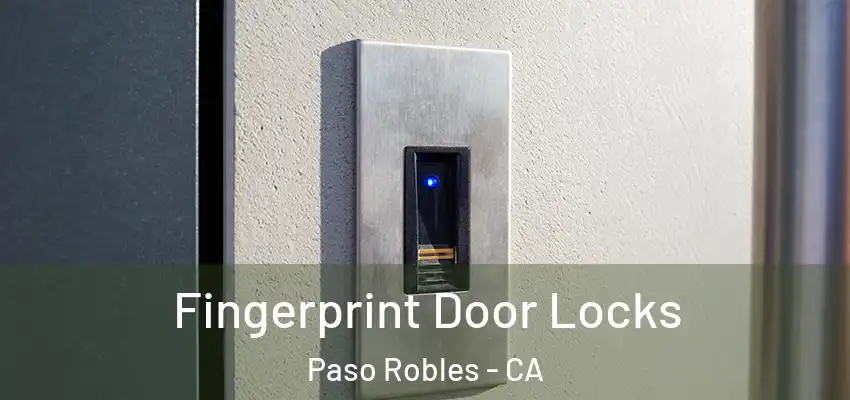  Fingerprint Door Locks Paso Robles - CA