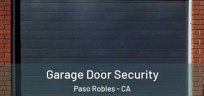  Garage Door Security Paso Robles - CA