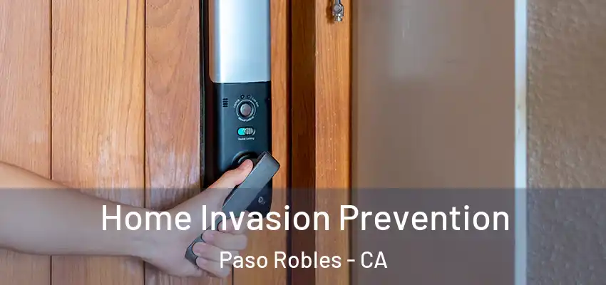  Home Invasion Prevention Paso Robles - CA