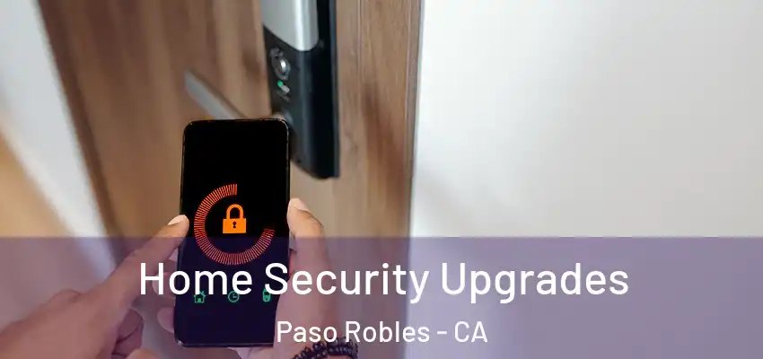  Home Security Upgrades Paso Robles - CA
