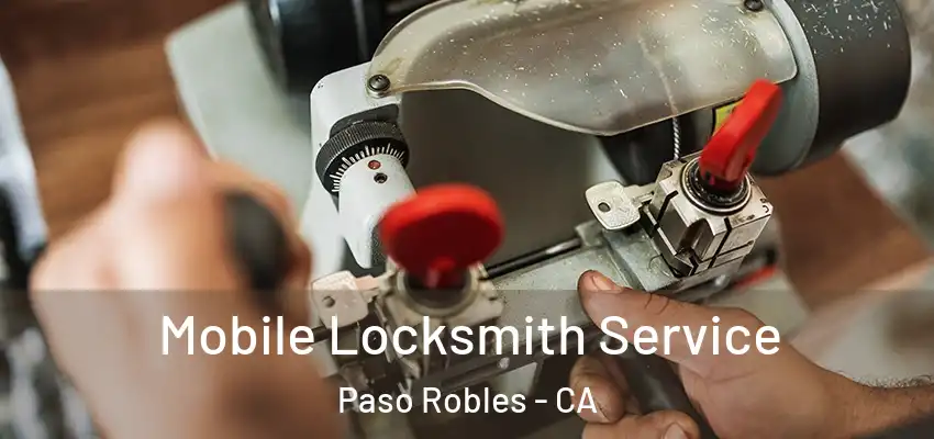  Mobile Locksmith Service Paso Robles - CA
