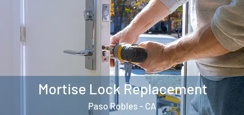  Mortise Lock Replacement Paso Robles - CA