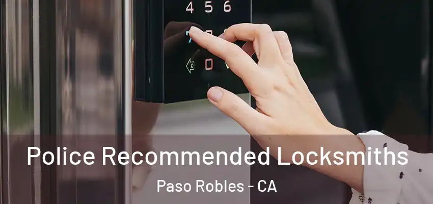  Police Recommended Locksmiths Paso Robles - CA