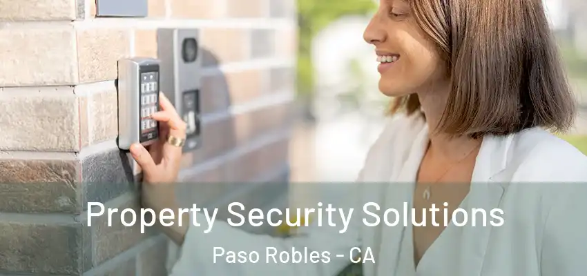 Property Security Solutions Paso Robles - CA