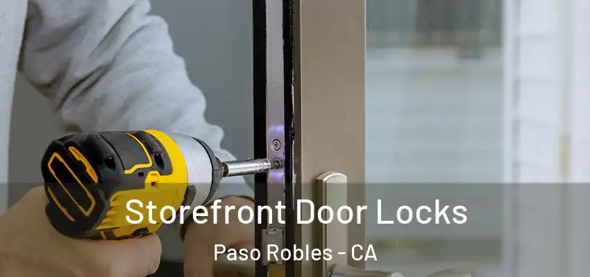  Storefront Door Locks Paso Robles - CA