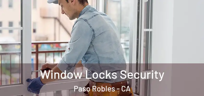  Window Locks Security Paso Robles - CA
